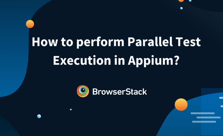 Leveraging Appium Parallel Execution for Faster Mobile Test Runs