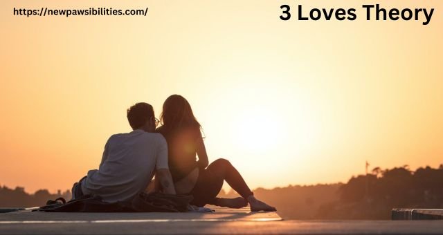 3 Loves Theory – A Detailed & Elaborate Guide