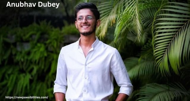 Anubhav Dubey Net Worth