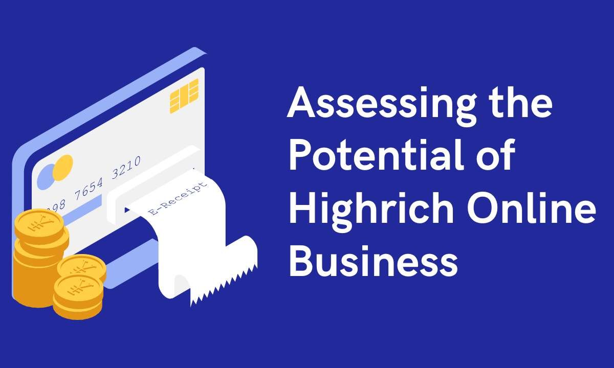 Assessing the Potential of Highrich Online Business