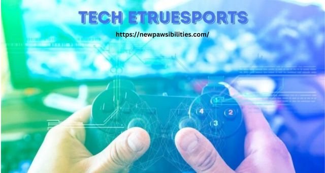 Tech Etruesport: Platform to Play Games Competitively