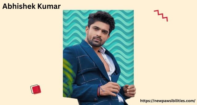 Abhishek Kumar – Breakthrough to Stardom