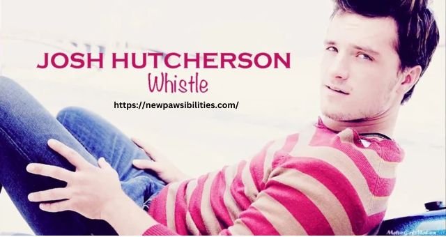 Josh Hutcherson Whistle